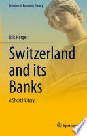 Switzerland and its Banks : A Short History /
