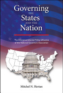 Governing the states and the nation : the intergovernmental policy influence of the National Governors Association /
