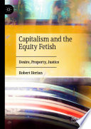 Capitalism and the Equity Fetish : Desire, Property, Justice /