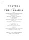 Travels through the Canadas, containing a description of the picturesque scenery on some of the rivers and lakes ; with an account of the productions, commerce, and inhabitants of those provinces. To which is subjoined a comparative view of the manners and customs of several of the Indian nations of North and South America /