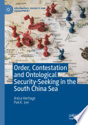 Order, Contestation and Ontological Security-Seeking in the South China Sea /