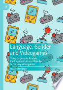 Language, Gender and Videogames : Using Corpora to Analyse the Representation of Gender in Fantasy Videogames /