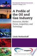 A profile of the oil and gas industry : resources, market forces, geopolitics, and technology /
