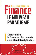 Finance : le nouveau paradigme : comprendre la finance et l'économie avec Mandelbrot, Taleb ... /