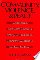 Community, violence, and peace : Aldo Leopold, Mohandas K. Gandhi, Martin Luther King, Jr., and Gautama the Buddha in the twenty-first century /