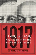 1917 : Lenin, Wilson, and the birth of the new world disorder /