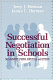 Successful negotiation in schools : management, unions, employees, and citizens /