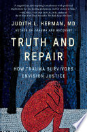 Truth and repair : how trauma survivors envision justice /