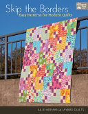 Skip the borders : easy patterns for modern quilts /