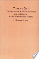 Tithe as gift : the institution in the Pentateuch and in light of Mauss's prestation theory /