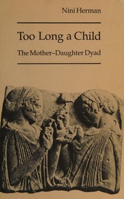 Too long a child : the mother-daughter dyad /