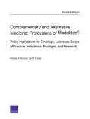 Complementary and alternative medicine, professions or modalities? : Policy implications for coverage, licensure, scope of practice, institutional privileges, and research /