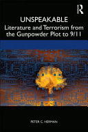 Unspeakable : literature and terrorism from the Gunpowder Plot to 9/11 /