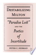 Destabilizing Milton : "Paradise Lost" and the Poetics of Incertitude /