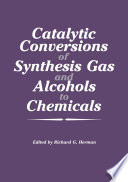 Catalytic Conversions of Synthesis Gas and Alcohols to Chemicals /
