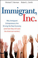 Immigrant, Inc. : why immigrant entrepreneurs are driving the new economy (and how they will save the American worker) /