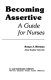 Becoming assertive : a guide for nurses /