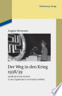 Der Weg in den Krieg 1938/39 : Quellenkritische Studien zu den Tagebüchern von Joseph Goebbels /