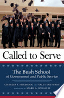 Called to serve : the Bush School of Government and Public Service /