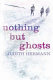 Nothing but ghosts : stories /