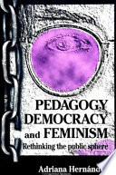 Pedagogy, democracy, and feminism : rethinking the public sphere /
