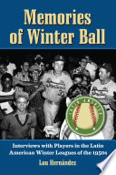 Memories of winter ball interviews with players in the Latin American Winter Leagues of the 1950s /