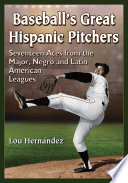 Baseball's Great Hispanic Pitchers : Seventeen Aces from the Major, Negro and Latin American Leagues /