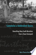 Cemeteries of ambivalent desire : unearthing deep South narratives from a Texas graveyard /