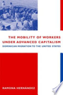 The mobility of workers under advanced capitalism : Dominican migration to the United States /