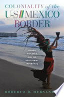 Coloniality of the US/Mexico border : power, violence, and the decolonial imperative /