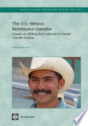 The U.S.-Mexico remittance corridor : lessons on shifting from informal to formal transfer systems /