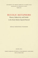 Bucolic metaphors : history, subjectivity, and gender in the early modern Spanish pastoral /