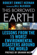 This borrowed earth : lessons from the fifteen worst environmental disasters around the world /