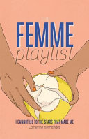 The femme playlist ; I cannot lie to the stars that made me /