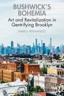 Bushwick's Bohemia : art and revitalization in gentrifying Brooklyn /