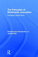 The principles of multimedia journalism : how to think when packaging digital news /