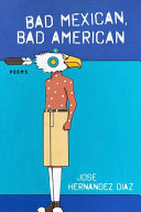 Bad Mexican, bad American : poems /