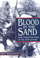 Blood in the sand : more forgotten wars of the nineteenth century /