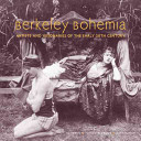 Berkeley bohemia : artists and visionaries of the early 20th century /