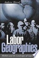 Labor geographies : workers and landscapes of capitalism /