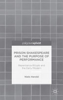 Prison Shakespeare and the purpose of performance : repentance rituals and the early modern /