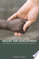Desire for development : whiteness, gender, and the helping imperative /