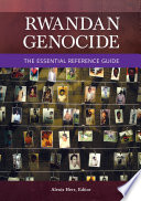 Rwandan genocide : the essential reference guide /