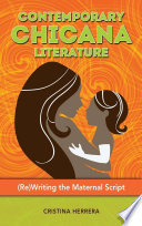 Contemporary Chicana Literature : (Re)Writing the Maternal Script /