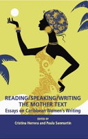 Reading/speaking/writing the mother text : essays on Caribbean women's writing /
