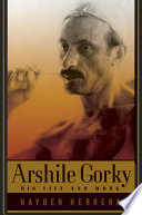 Arshile Gorky : his life and work /