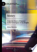 Money : From the Power of Finance to the Sovereignty of the Peoples /