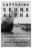 Capturing Skunk Alpha : a Barrio sailor's journey in Vietnam /