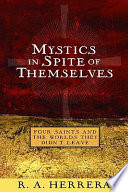 Mystics in spite of themselves : four saints and the worlds they didn't leave /