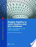 Budget rigidities and fiscal performance in Latin America : causes, consequences, and policy implications /